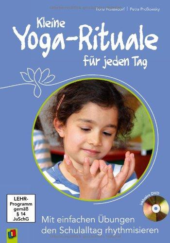 Kleine Yoga-Rituale für jeden Tag: Mit einfachen Übungen den Schulalltag rhythmisieren