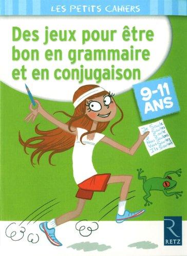 Des jeux pour être bon en grammaire et en conjugaison : 9-11 ans