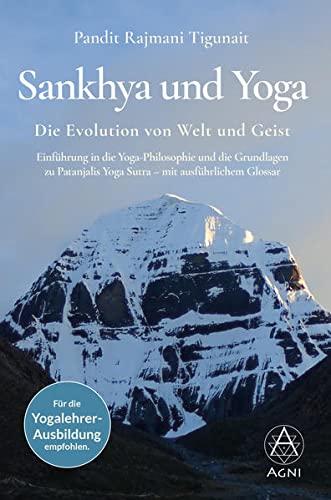 Sankhya und Yoga: Die Evolution von Welt und Geist: Einführung in die Yoga-Philosophie und die Grundlagen zu Patanjalis Yoga Sutra – mit ausführlichem Glossar