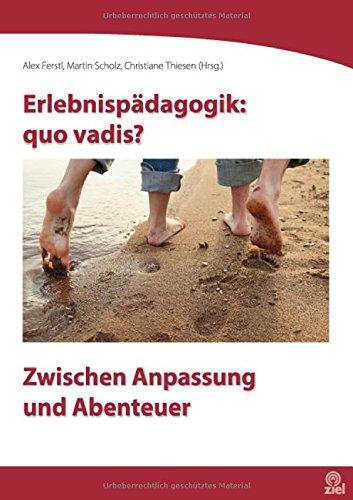 Erlebnispädagogik: quo vadis?: Zwischen Anpassung und Abenteuer