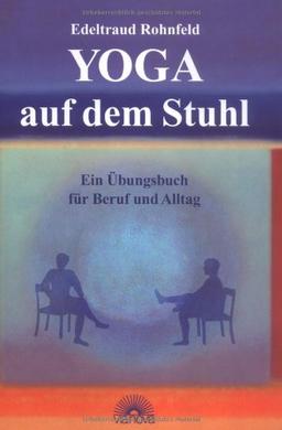 Yoga auf dem Stuhl. Ein Übungsbuch für Beruf und Alltag