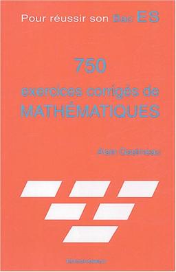 750 exercices corrigés de mathématiques : pour réussir son Bac ES