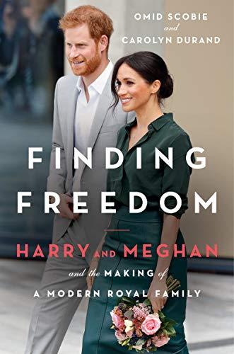 Finding Freedom: Harry and Meghan and the Making of a Modern Royal Family: Harry, Meghan, and the Making of a Modern Royal Family