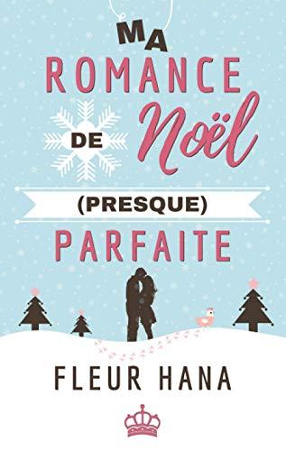 Ma Romance de Noël (presque) Parfaite: Une comédie romantique pour les fêtes !