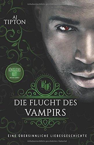 Die Flucht des Vampirs: Eine übersinnliche Liebesgeschichte (Königliches Blut, Band 3)