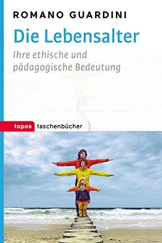 Die Lebensalter: Ihre ethische und pädagogische Bedeutung (Topos Taschenbücher)