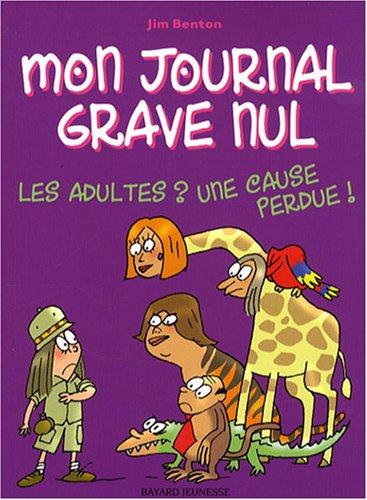 Mon journal grave nul. Vol. 5. Les adultes ? Une cause perdue !