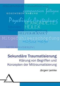 Sekundäre Traumatisierung: Klärung von Begriffen und Konzepten der Mittraumatisierung