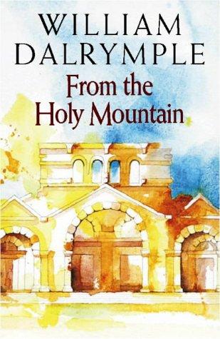 From the Holy Mountain: A Journey in the Shadow of Byzantium