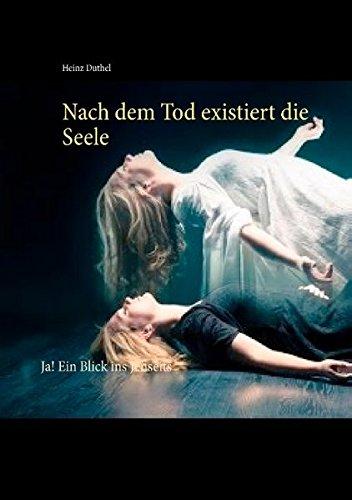 Nach dem Tod existiert die Seele: Ja! Ein Blick ins Jenseits