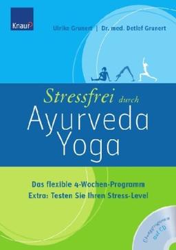 Stressfrei durch Ayurveda-Yoga: Das flexible 4-Wochen-Programm: Das flexible 4-Wochen-Programm. Extra: Testen Sie Ihren Stress-Level