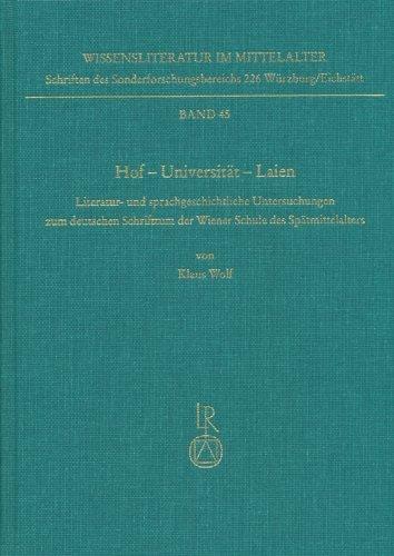 Hof – Universität – Laien: Literatur- und sprachgeschichtliche Untersuchungen zum deutschen Schrifttum der Wiener Schule des Spätmittelalters ... 226 Würzburg /Eichstätt, Band 45)