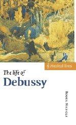 The Life of Debussy: Musical Lives