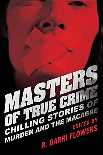 Masters of True Crime: Chilling Stories of Murder and the Macabre