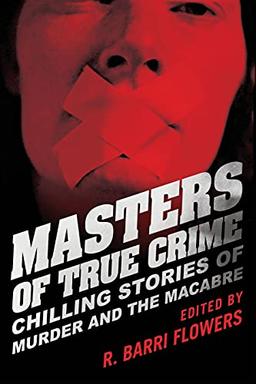 Masters of True Crime: Chilling Stories of Murder and the Macabre