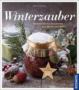 Winterzauber: Weihnachtliche Geschenke aus Garten und Natur