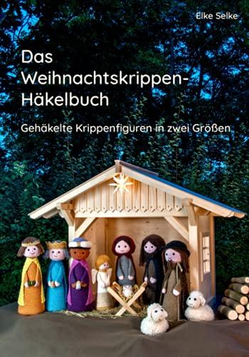 Das Weihnachtskrippenhäkelbuch: Gehäkelte Krippenfiguren in zwei Größen (Fabelhaft selbst gemacht, Band 1)