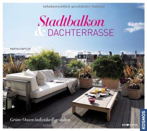 Stadtbalkon & Dachterrasse: Grüne Oasen indivduell gestalten: Grüne Oasen individuell gestalten