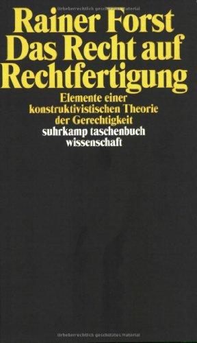 Das Recht auf Rechtfertigung: Elemente einer konstruktivistischen Theorie der Gerechtigkeit (suhrkamp taschenbuch wissenschaft)