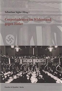 Corpsstudenten im Widerstand gegen Hitler.