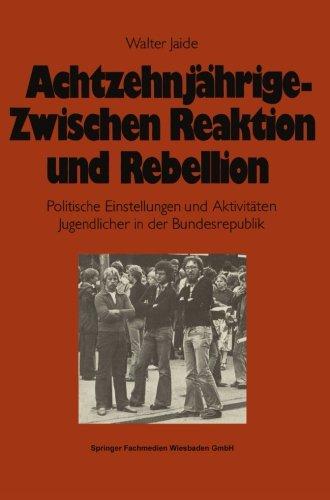 Achtzehnjährige - Zwischen Reaktion und Rebellion: Politische Einstellungen und Aktivitäten Jugendlicher in der Bundesrepublik (German Edition)