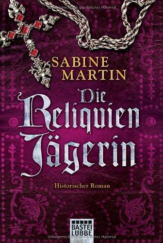 Die Reliquienjägerin: Historischer Roman