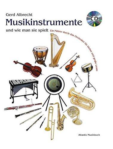 Musikinstrumente und wie man sie spielt: Ein Führer durch das Orchester für kleine und große Leute. Ausgabe mit CD.