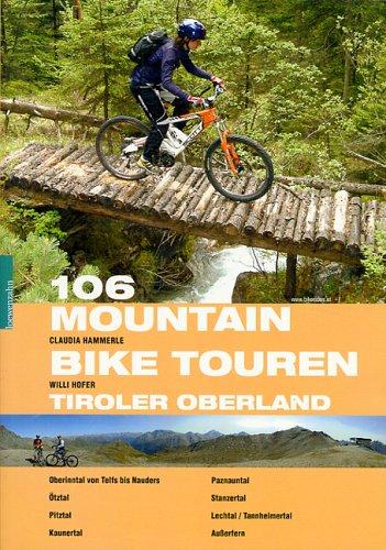 106 Mountainbiketouren Tiroler Oberland: Oberinntal von Telfs bis Nauders - Ötztal - Pitztal - Kaunertal - Paznauntal - Lechtal / Tannheimertal - Außerfern