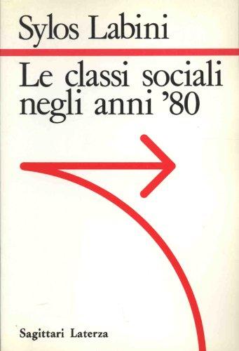 Le classi sociali degli anni Ottanta (Sagittari Laterza)