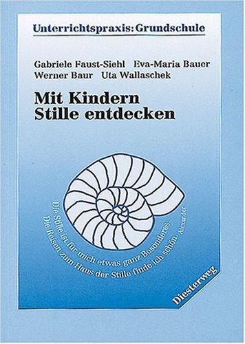 Mit Kindern Stille entdecken: Bausteine zur Veränderung der Schule (Unterrichtspraxis Grundschule)