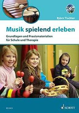 Musik spielend erleben: Grundlagen und Praxismaterialien für Schule und Therapie. Ausgabe mit CD.