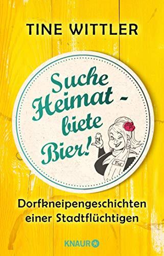 Suche Heimat – biete Bier!: Dorfkneipengeschichten einer Stadtflüchtigen (Der lustige Erfahrungsbericht zum Stadtleben versus Landleben)