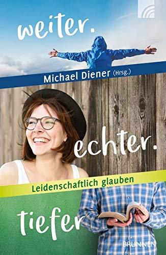 weiter.echter.tiefer: Leidenschaftlich glauben (Buch zum Zukunftskongress März 2019)