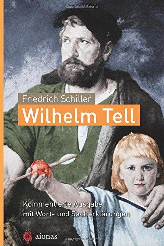 Wilhelm Tell. Friedrich Schiller: Kommentierte Ausgabe mit Wort- und Sacherklärungen: 8.-10. Klasse: Deutsch-Unterricht