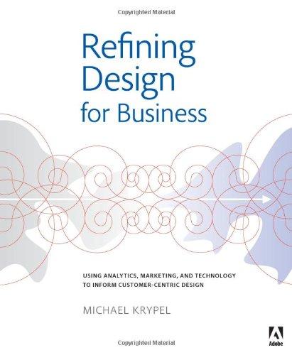 Refining Design for Business: Using Analytics, Marketing, and Technology to Inform Customer-Centric Design (Graphic Design & Visual Communication Courses)