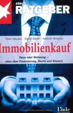 Das 1 x 1 des Immobilienkaufs. Haus, Wohnung und Geldanlage: Alles über Finanzierung, Recht und Steuern. stern Ratgeber