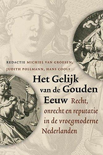 Het gelijk van de Gouden Eeuw: recht, onrecht en reputatie in de vroegmoderne Nederlanden