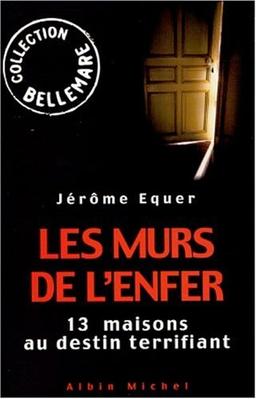 Les murs de l'enfer : treize maisons au destin terrifiant