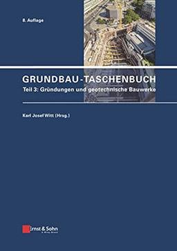 Grundbau-Taschenbuch: Teile 1-3: Grundbau-Taschenbuch: Teil 3: Gründungen und geotechnische Bauwerke