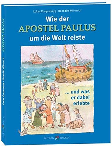 Wie der Apostel Paulus um die Welt reiste: ... und was er dabei erlebte