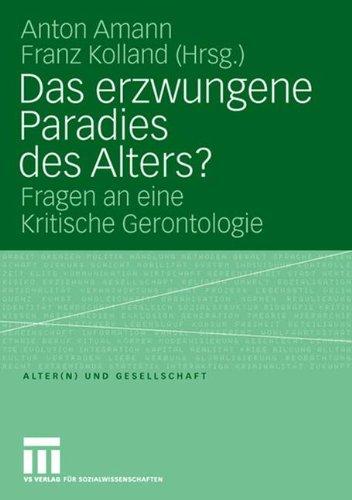 Das Erzwungene Paradies des Alters?: Fragen an Eine Kritische Gerontologie (Altern und Gesellschaft) (German Edition)