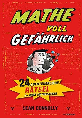 Mathe – voll gefährlich: 24 abenteuerliche Rätsel für junge Mathematiker