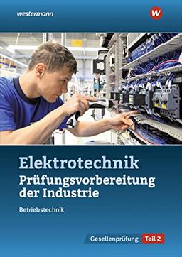 Prüfungsvorbereitung für die industriellen Elektroberufe: Teil 2 der Abschlussprüfung (Prüfungsvorbereitungen: Elektroberufe)