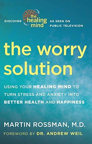 The Worry Solution: Using Your Healing Mind to Turn Stress and Anxiety into Better Health and Happiness