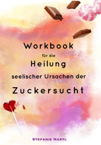 Workbook für die Heilung seelischer Ursachen der Zuckersucht