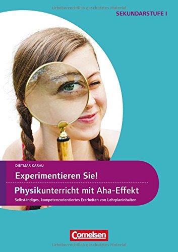 Experimente für Naturwissenschaften: 5.-10. Klasse - Experimentieren Sie! Physikunterricht mit Aha-Effekt: Selbstständiges, kompetenzorientiertes Erarbeiten von Lehrplaninhalten. Kopiervorlagen