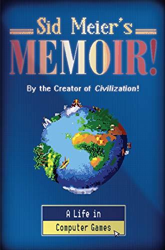 Sid Meier's Memoir!: A Life in Computer Games