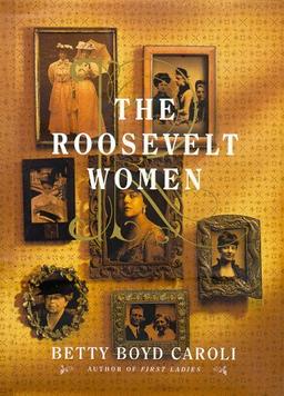 The Roosevelt Women: A Portrait In Five Generations