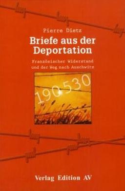 Briefe aus der Deportation: Französischer Widerstand und der Weg nach Auschwitz