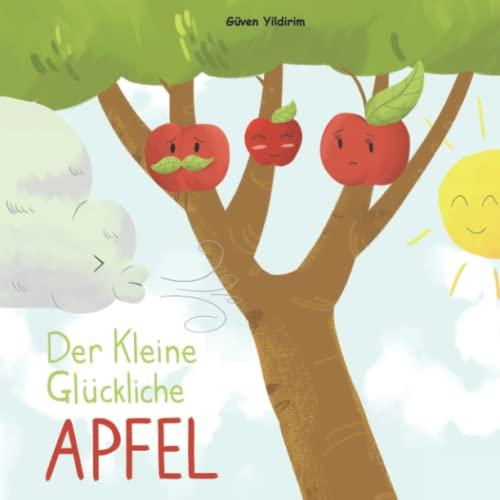 Der kleine glückliche Apfel: Bilderbuch zum Vorlesen und Mitlesen für Kinder ab 2 Jahre mit wunderschönen Illustrationen